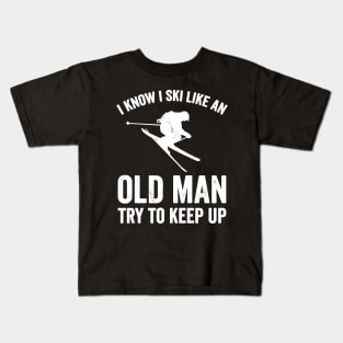 I know I ski like an old man try to keep up Kids T-Shirt